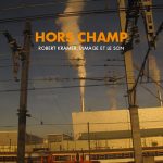 Hors champ. Robert Kramer, l’image et le son